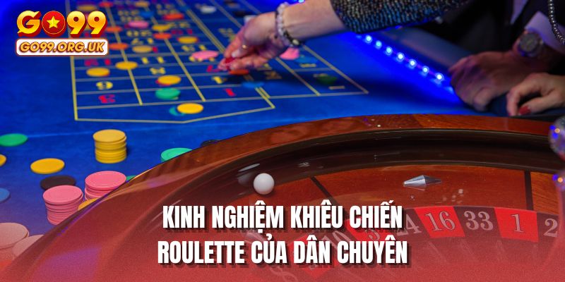 Kinh nghiệm khiêu chiến roulette của dân chuyên