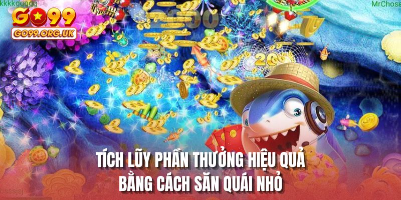 Tích lũy phần thưởng hiệu quả bằng cách săn quái nhỏ